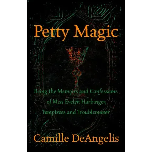 Petty Magic: Being the Memoirs and Confessions of Miss Evelyn Harbinger, Temptress and Troublemaker