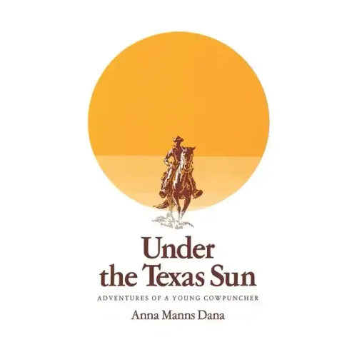 Under the Texas Sun: Adventures of a Young Cowpuncher