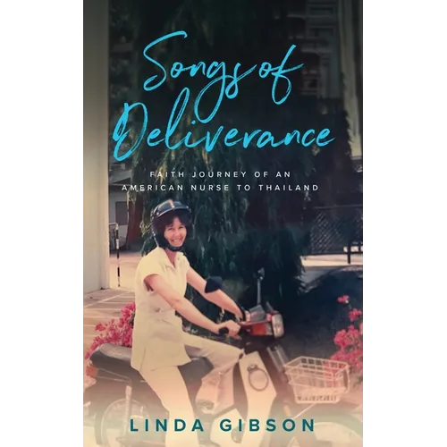 Songs of Deliverance, Faith Journey of an American Nurse to Thailand