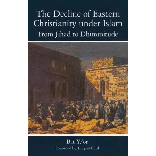 The Decline of Eastern Christianity Under Islam: From Jihad to Dhimmitude: Seventh-Twentieth Century