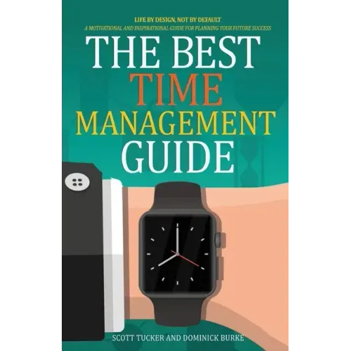 The Best Time Management Guide: Life By Design, Not By Default