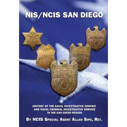 NIS/NCIS San Diego: History Of The Naval Investigative Service And Naval Criminal Investigative Service In The San Diego Region