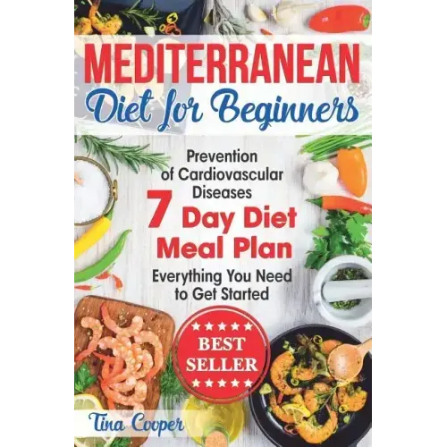 Mediterranean Diet for Beginners: The Complete Guide - Healthy and Easy Mediterranean Diet Recipes for Weight Loss - Prevention of Cardiovascular Dise