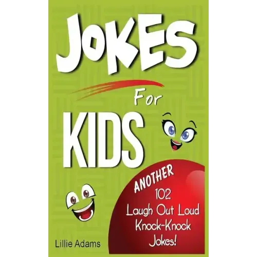 Jokes for Kids: Another 102 Laugh Out Loud Knock-Knock Jokes!