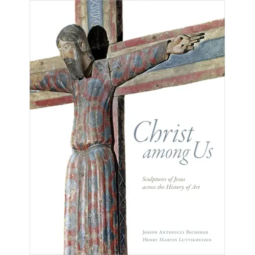 Christ Among Us: Sculpted Images of Jesus from Across the History of Art