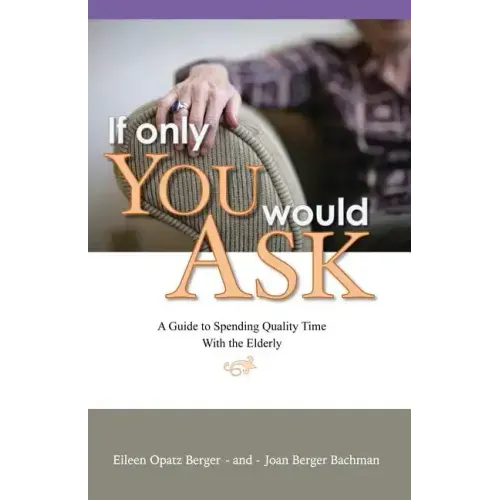If Only You Would Ask: A Guide to Spending Quality Time with the Elderly