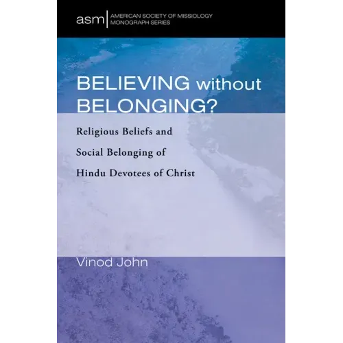 Believing Without Belonging?: Religious Beliefs and Social Belonging of Hindu Devotees of Christ