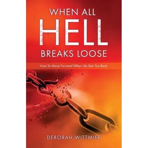 When All Hell Breaks Loose: How To Move Forward When Life Sets You Back