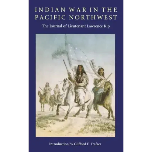 Indian War in the Pacific Northwest: The Journal of Lieutenant Lawrence Kip