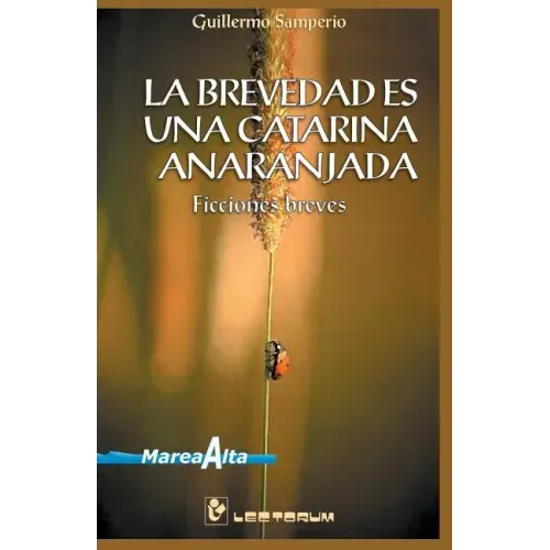La brevedad es una catarina anaranjada: Ficciones Breves