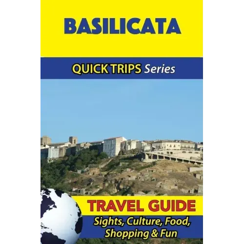 Basilicata Travel Guide (Quick Trips Series): Sights, Culture, Food, Shopping & Fun