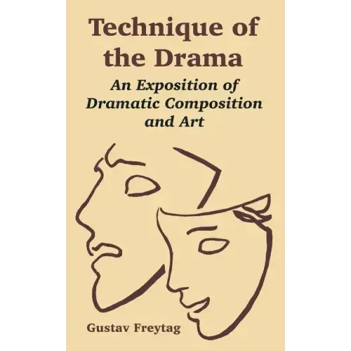 Technique of the Drama: An Exposition of Dramatic Composition and Art