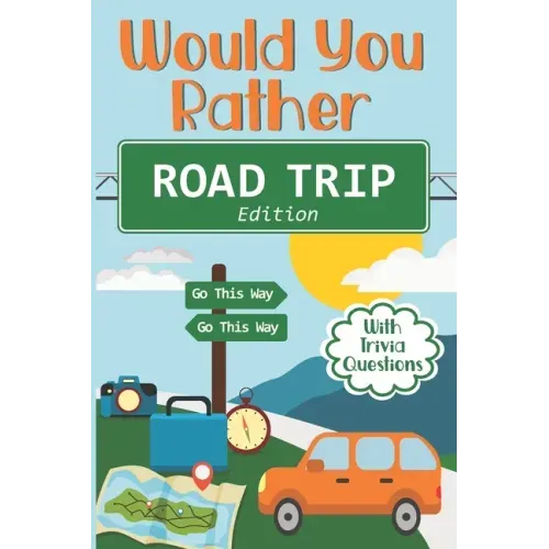 Would You Rather Road Trip: Fun Travel Edition Game Book For The Whole Family - Kids, Teens And Adults