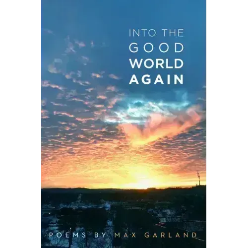Into the Good World Again: Poems
