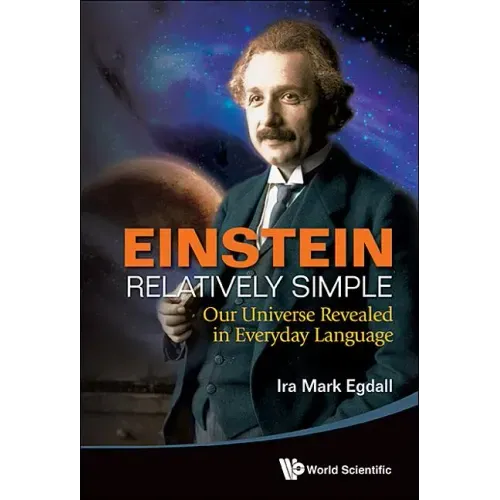 Einstein Relatively Simple: Our Universe Revealed in Everyday Language