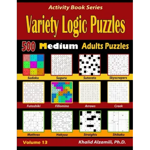 Variety Logic Puzzles: 500 Medium Adults Puzzles (Suguru, Futoshiki, Arrows, Mathrax, Hakyuu, Straights, Fillomino, Sudoku, Sutoreto, Skyscra