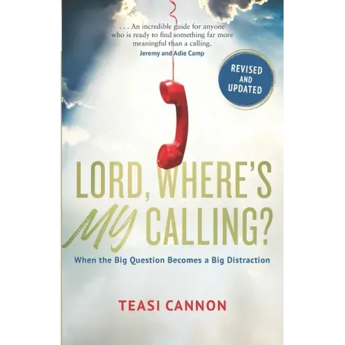 Lord, Where's My Calling: When the Big Question Becomes a Big Distraction
