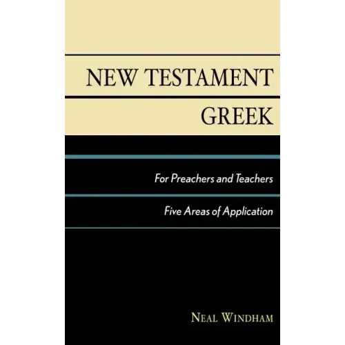 New Testament Greek for Preachers and Teachers: Five Areas of Application
