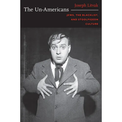 The Un-Americans: Jews, the Blacklist, and Stoolpigeon Culture