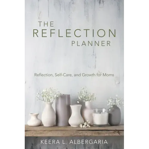 The Reflection Planner: Reflection, Self-Care, and Growth for Moms