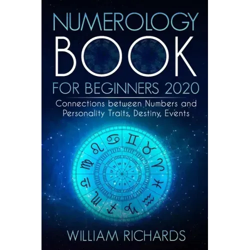 NUMEROLOGY BOOK For Beginners 2020: Connections Between Numbers and Personality Traits, Destiny, Events