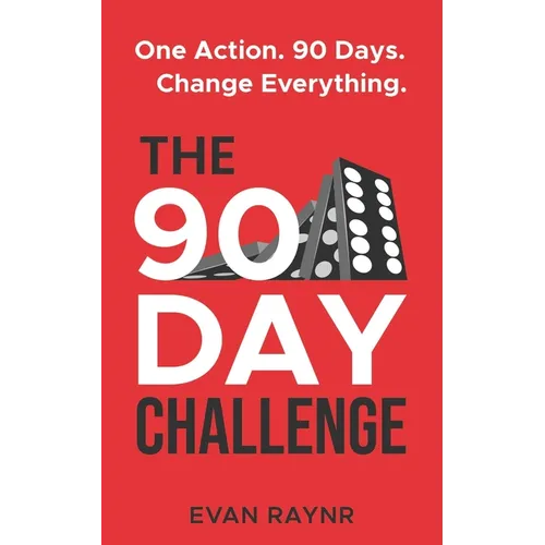 The 90 Day Challenge: A Simple Keystone Action System To Transform Your Life