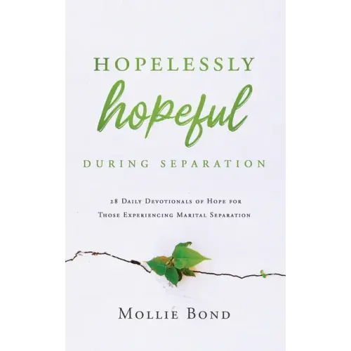 Hopelessly Hopeful During Separation: 28 Daily Devotionals of Hope for Those Experiencing Marital Separation