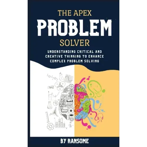 The Apex Problem Solver: Understanding Critical and Creative Thinking to Enhance Complex Problem Solving