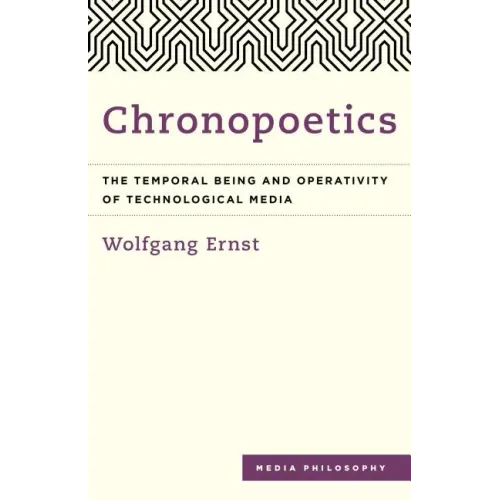 Chronopoetics: The Temporal Being and Operativity of Technological Media