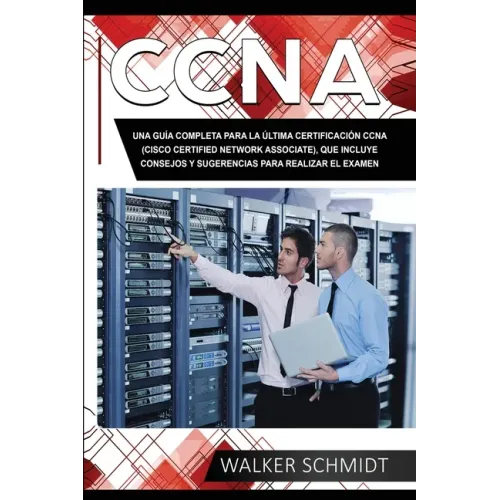 CCNA: Una Guía Completa para la Última Certificación CCNA (Cisco Certified Network Associate), que Incluye Consejos y Sugere