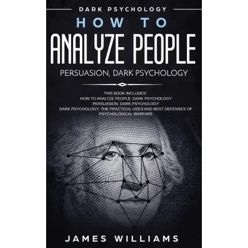 How to Analyze People: Persuasion, and Dark Psychology - 3 Books in 1 - How to Recognize The Signs Of a Toxic Person Manipulating You, and The Best De