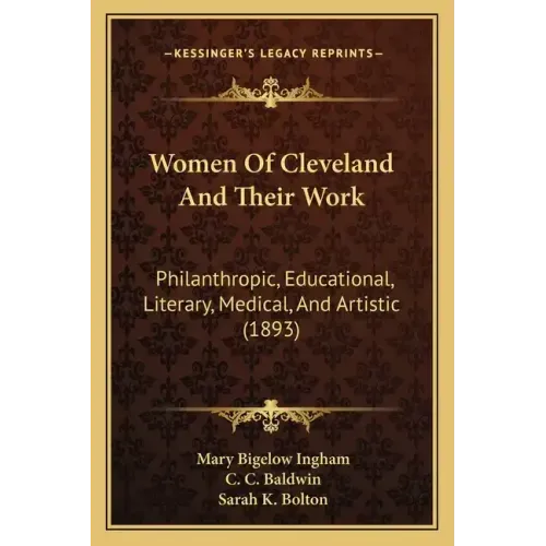 Women of Cleveland and Their Work: Philanthropic, Educational, Literary, Medical, and Artistic (1893)