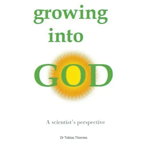 Growing into God: A Scientist's Perspective