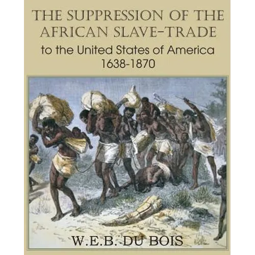 The Suppression of the African Slave-Trade to the United States of America 1638-1870 Volume I