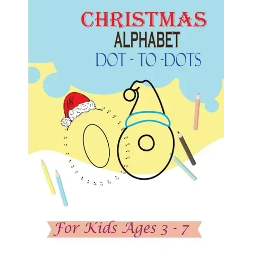 Christmas Alphabet Dot - to - Dots for Kids Ages 3-7: Join the Dots activity book, Letter tracing book for kids ages 3 to 7