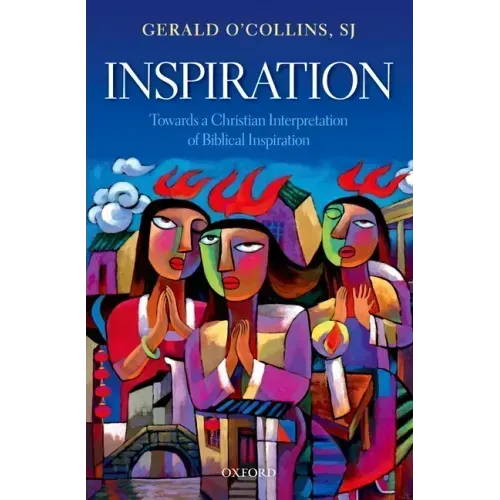 Inspiration: Towards a Christian Interpretation of Biblical Inspiration