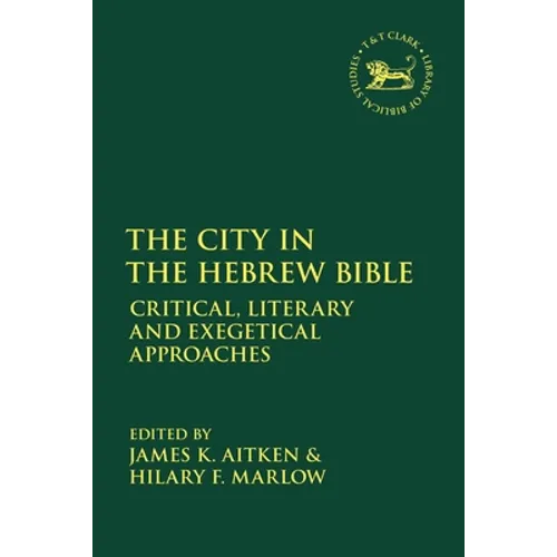 The City in the Hebrew Bible: Critical, Literary and Exegetical Approaches
