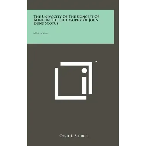 The Univocity Of The Concept Of Being In The Philosophy Of John Duns Scotus: A Dissertation