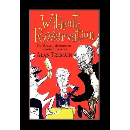 Without Reservation, the Ribald Memoirs of Famous Hotelier Alan Tremain