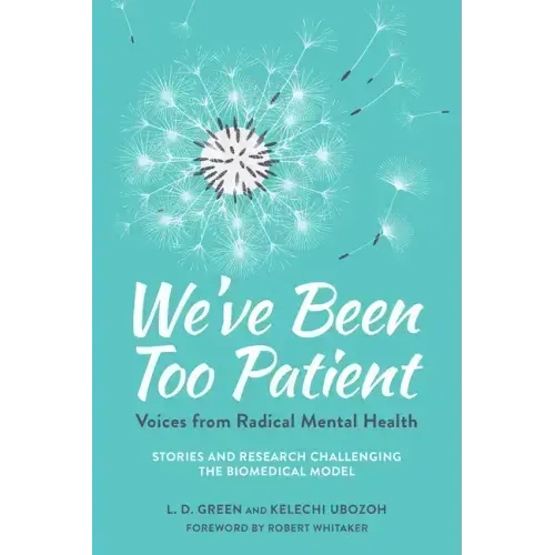 We've Been Too Patient: Voices from Radical Mental Health--Stories and Research Challenging the Biomedical Model