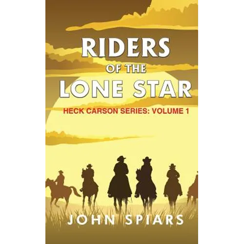 Riders of the Lone Star: Heck Carson Series: Volume 1