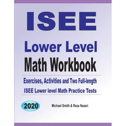 ISEE Lower Level Math Workbook: Math Exercises, Activities, and Two Full-Length ISEE Lower Level Math Practice Tests