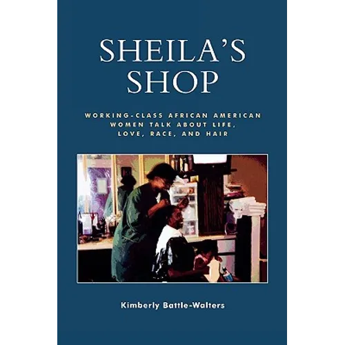 Sheila's Shop: Working-Class African American Women Talk about Life, Love, Race, and Hair
