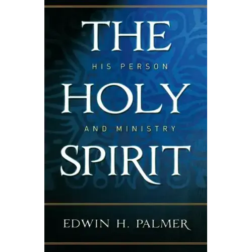 The Holy Spirit: His Person and Ministry
