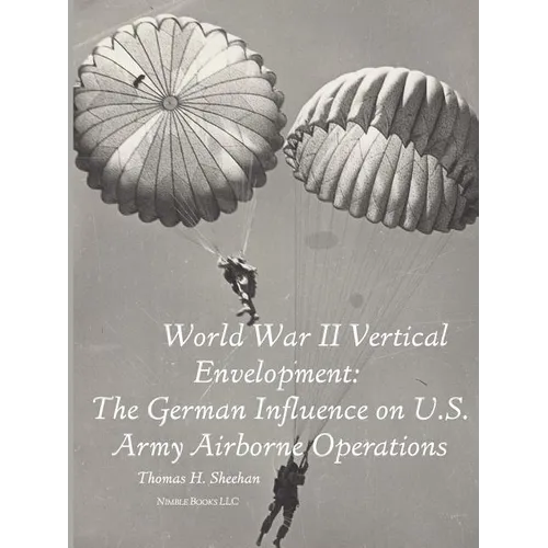 World War II Vertical Envelopment: The German Influence on U.S. Army Airborne Operations