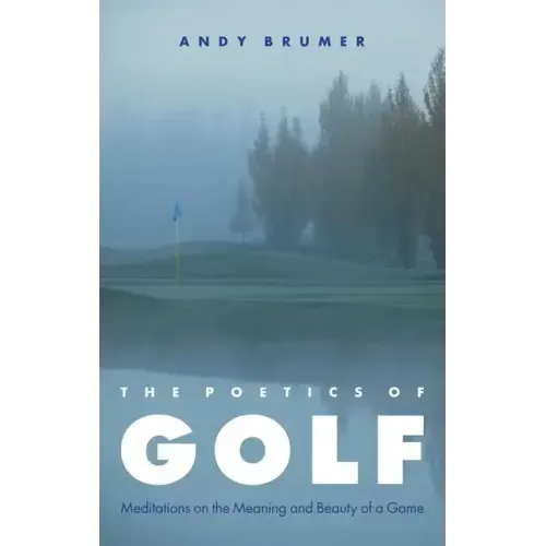 Poetics of Golf: Meditations on the Meaning and Beauty of a Game
