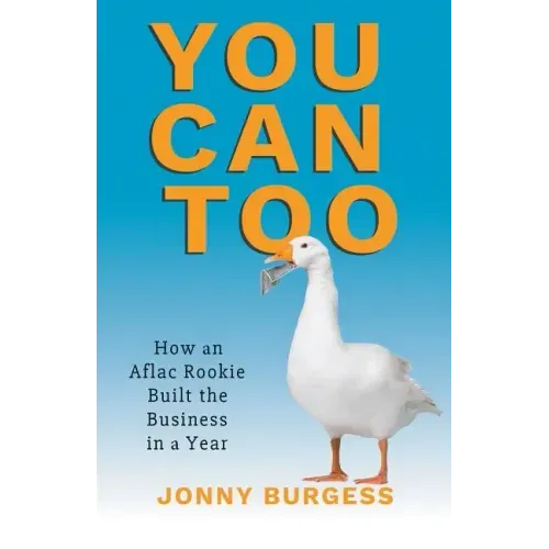 You Can Too: How an Aflac Rookie Built the Business in a Year
