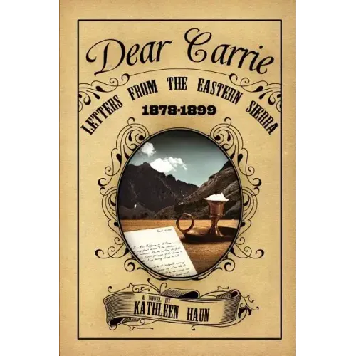 Dear Carrie: Letters from the Eastern Sierra 1878-1899