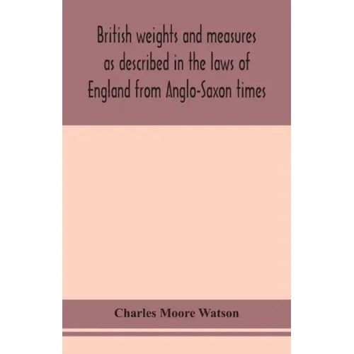 British weights and measures as described in the laws of England from Anglo-Saxon times
