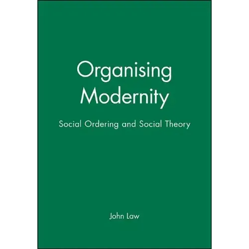 Organising Modernity: Social Ordering and Social Theory